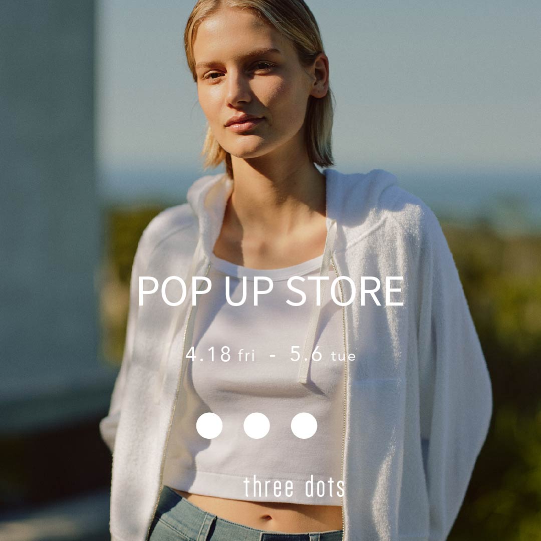 【three dots】POP UP STORE