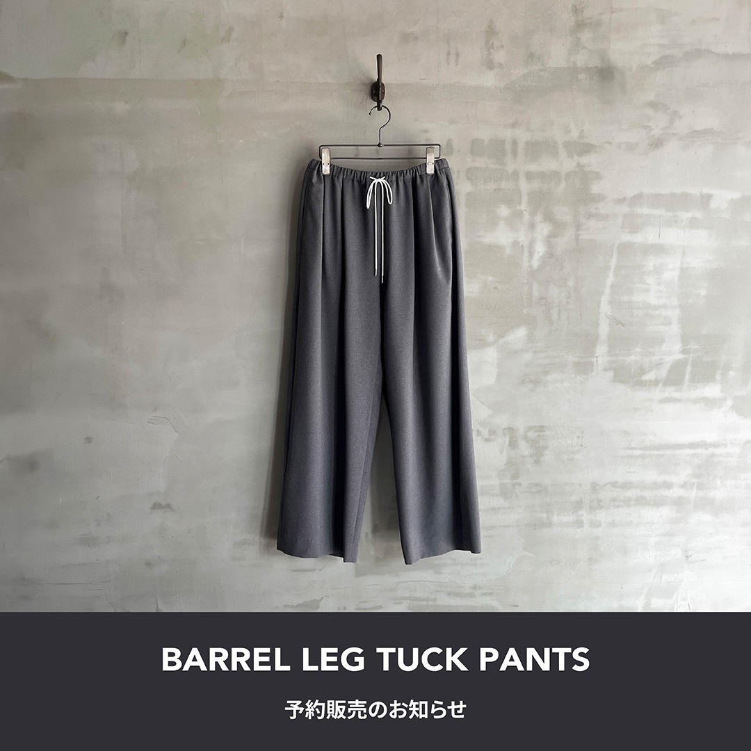 ＜BARREL LEG TUCK PANTS＞追加予約販売のお知らせ